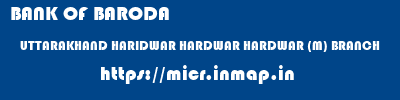 BANK OF BARODA  UTTARAKHAND HARIDWAR HARDWAR HARDWAR (M) BRANCH  micr code